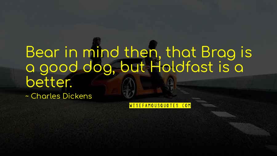 Brag Quotes By Charles Dickens: Bear in mind then, that Brag is a