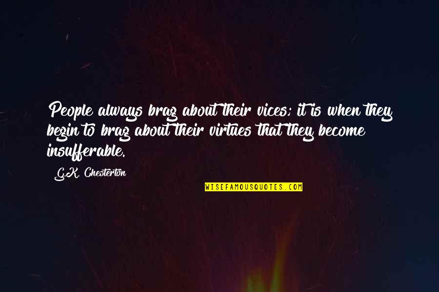 Brag Quotes By G.K. Chesterton: People always brag about their vices; it is