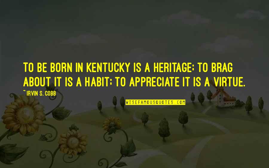 Brag Quotes By Irvin S. Cobb: To be born in Kentucky is a heritage;