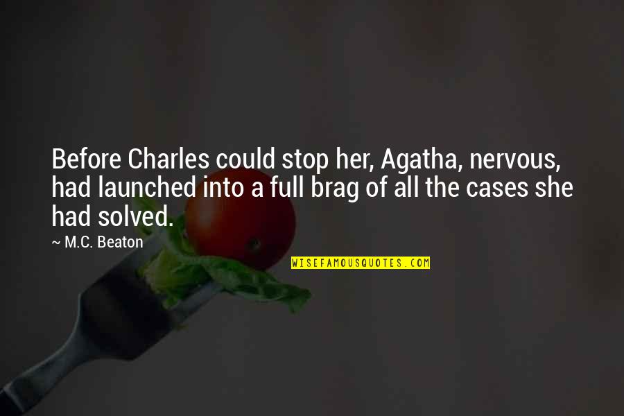 Brag Quotes By M.C. Beaton: Before Charles could stop her, Agatha, nervous, had