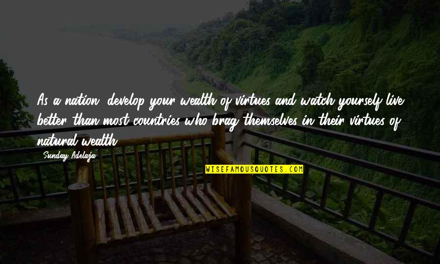Brag Quotes By Sunday Adelaja: As a nation, develop your wealth of virtues