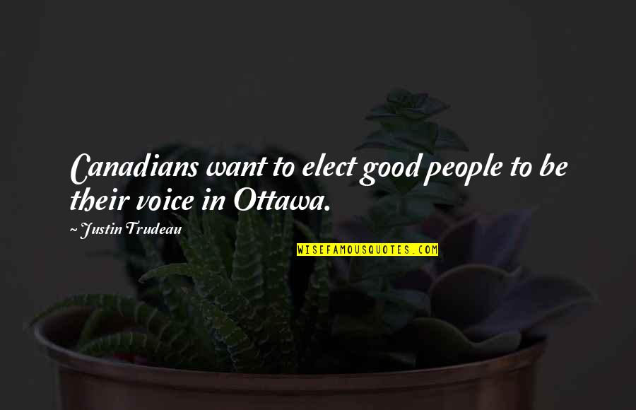 Bragado Es Quotes By Justin Trudeau: Canadians want to elect good people to be