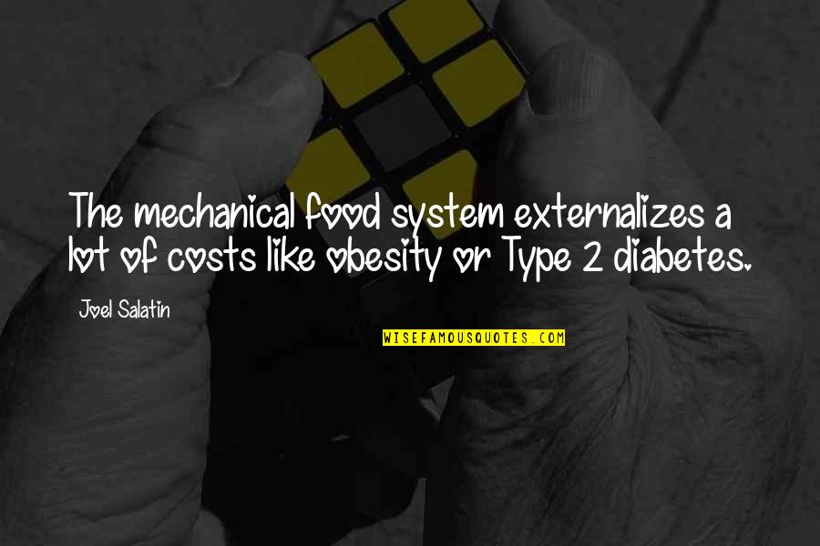 Bragado Informa Quotes By Joel Salatin: The mechanical food system externalizes a lot of Bragado Informa Quotes By Joel Salatin: The mechanical food system externalizes a lot of