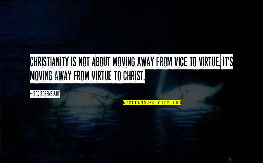 Bragado Informa Quotes By Rod Rosenbladt: Christianity is not about moving away from vice Bragado Informa Quotes By Rod Rosenbladt: Christianity is not about moving away from vice