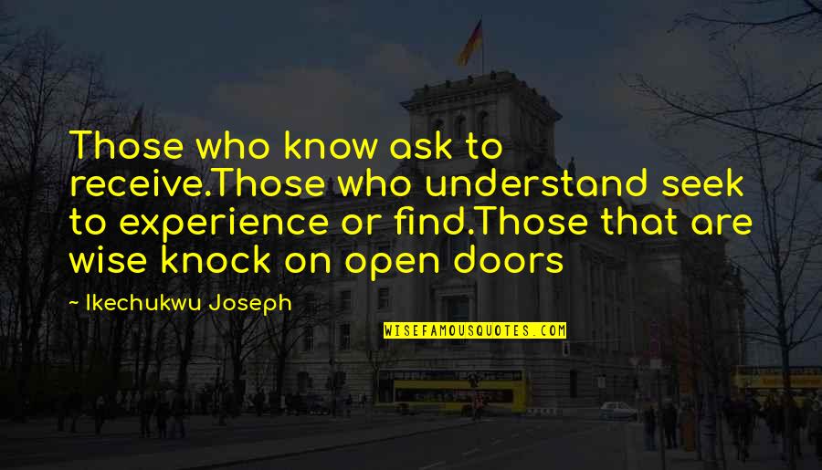 Bragaglia Brothers Quotes By Ikechukwu Joseph: Those who know ask to receive.Those who understand