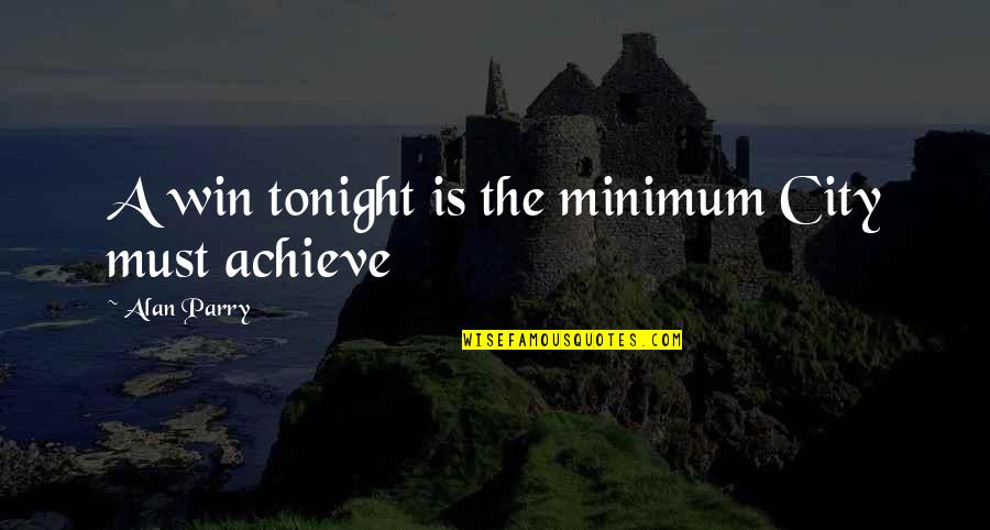 Bragan A Monumentos Quotes By Alan Parry: A win tonight is the minimum City must