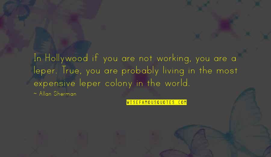 Bragan A Monumentos Quotes By Allan Sherman: In Hollywood if you are not working, you Bragan A Monumentos Quotes By Allan Sherman: In Hollywood if you are not working, you