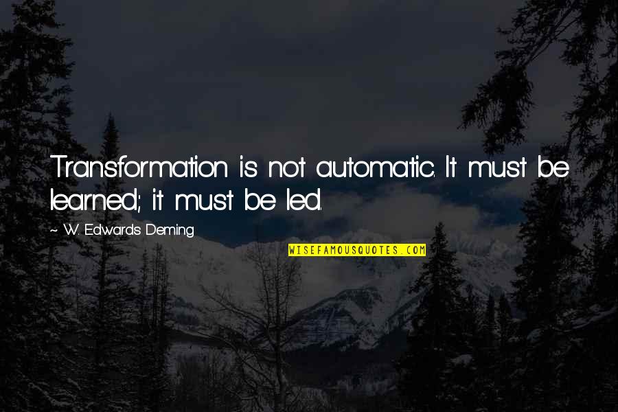 Bragan A Monumentos Quotes By W. Edwards Deming: Transformation is not automatic. It must be learned;