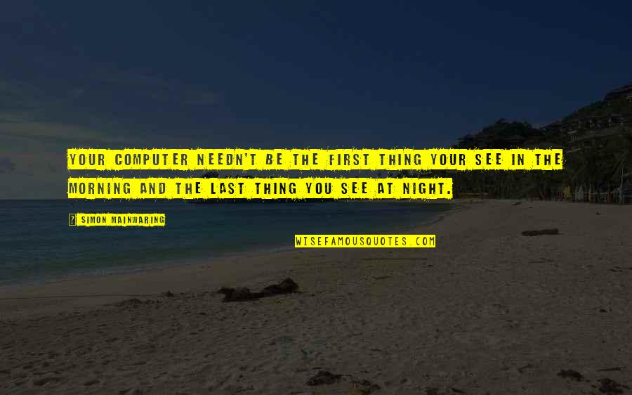 Braganca Zerozero Quotes By Simon Mainwaring: Your computer needn't be the first thing your