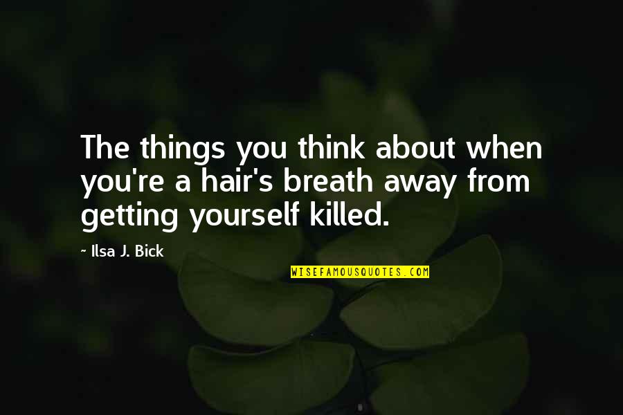 Brage Living Quotes By Ilsa J. Bick: The things you think about when you're a