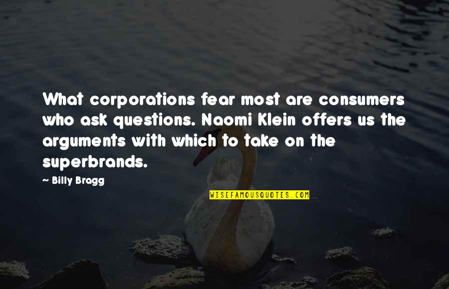 Bragg Quotes By Billy Bragg: What corporations fear most are consumers who ask