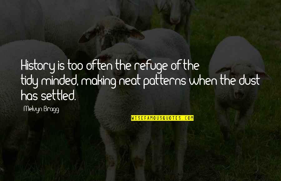 Bragg Quotes By Melvyn Bragg: History is too often the refuge of the
