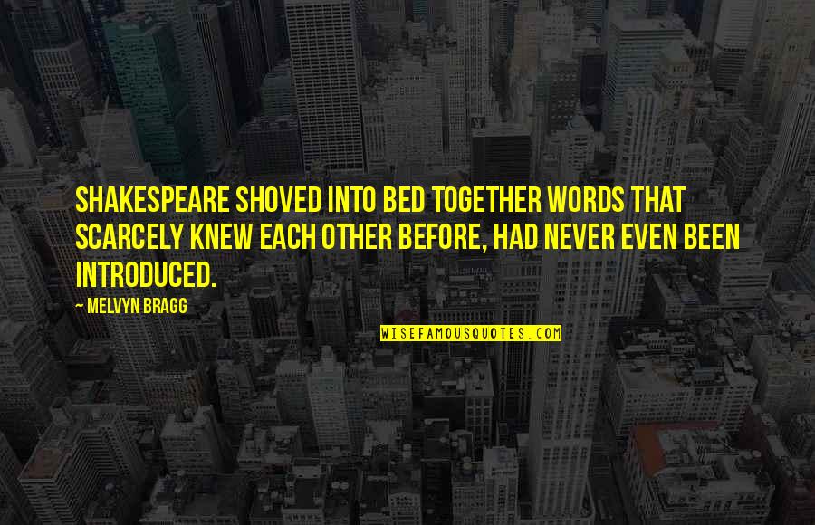 Bragg Quotes By Melvyn Bragg: Shakespeare shoved into bed together words that scarcely