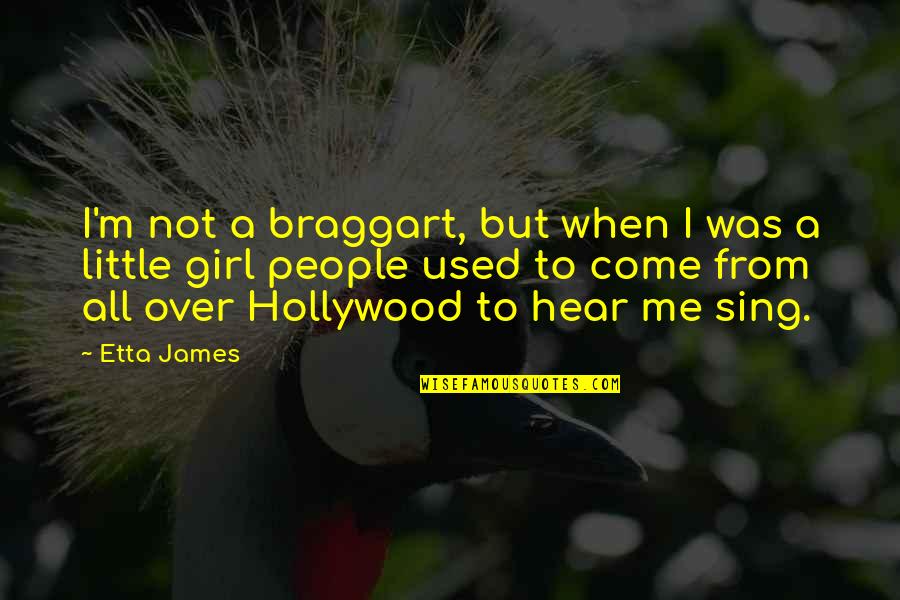 Braggart Quotes By Etta James: I'm not a braggart, but when I was