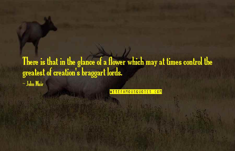 Braggart Quotes By John Muir: There is that in the glance of a