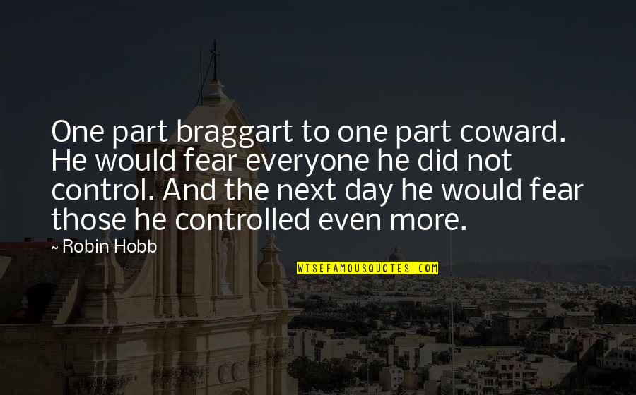Braggart Quotes By Robin Hobb: One part braggart to one part coward. He