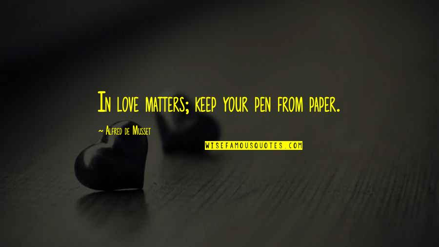 Braggers And Boasters Quotes By Alfred De Musset: In love matters; keep your pen from paper.