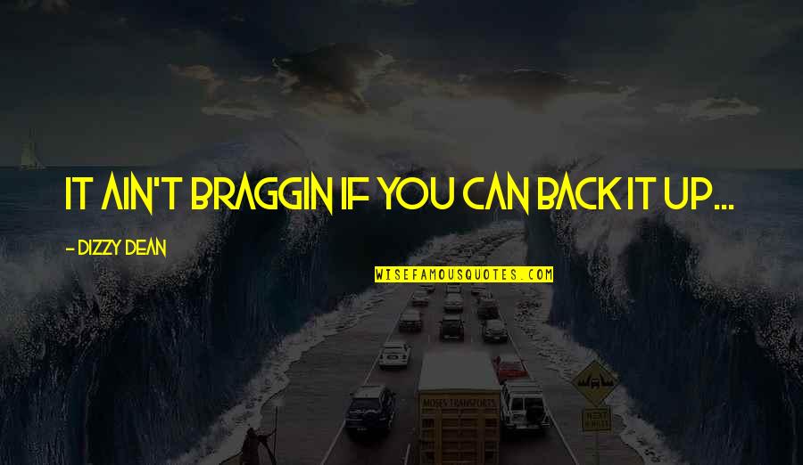 Braggin Quotes By Dizzy Dean: It ain't braggin if you can back it
