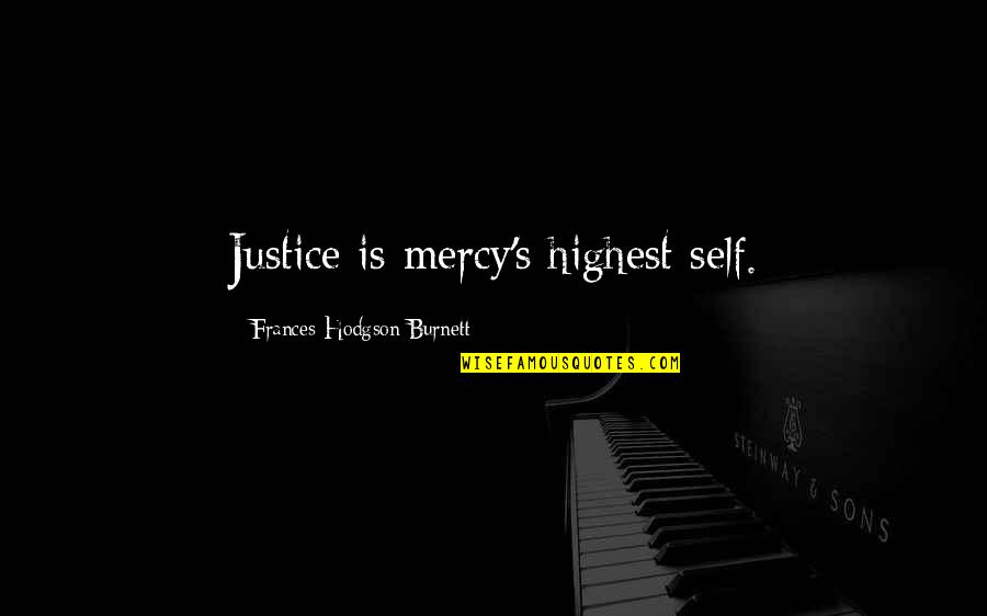 Braggin Quotes By Frances Hodgson Burnett: Justice is mercy's highest self.