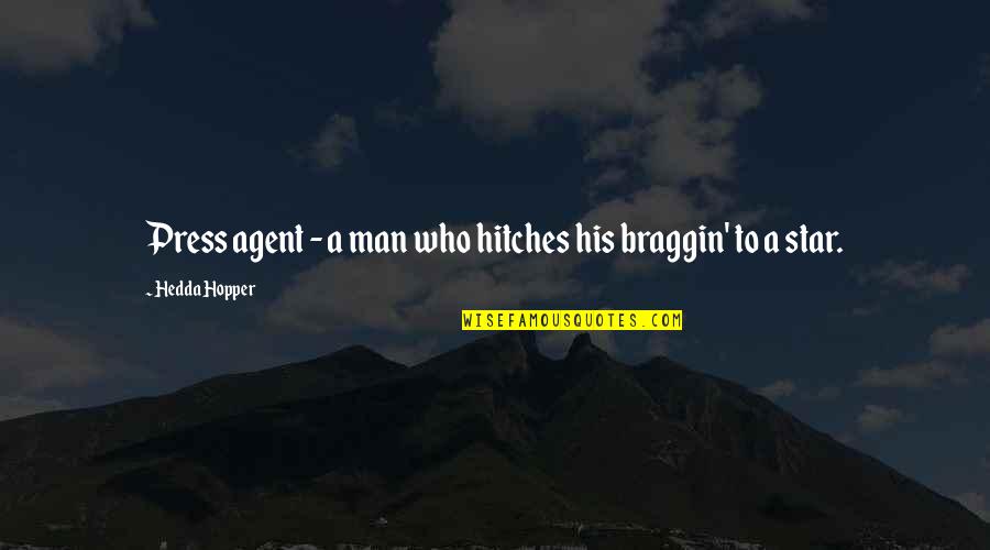 Braggin Quotes By Hedda Hopper: Press agent - a man who hitches his