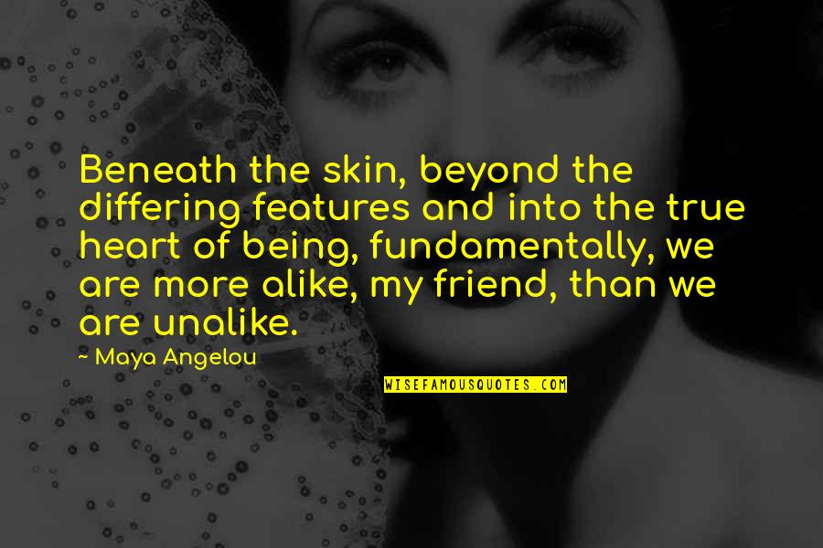 Braggin Quotes By Maya Angelou: Beneath the skin, beyond the differing features and