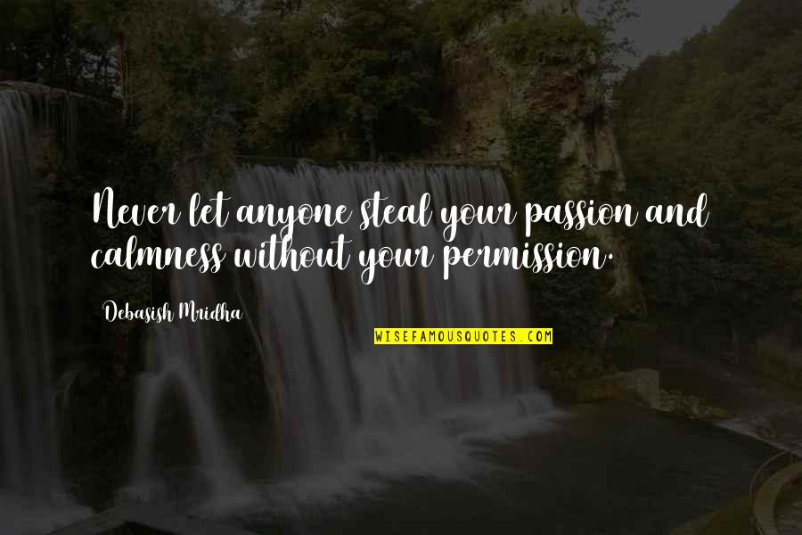 Bragging Boasting Quotes By Debasish Mridha: Never let anyone steal your passion and calmness