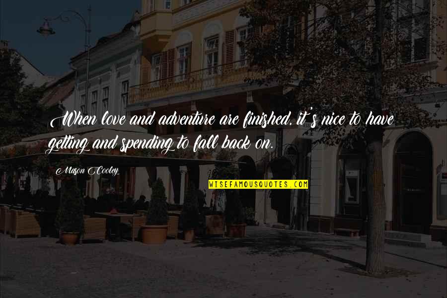 Bragging Boasting Quotes By Mason Cooley: When love and adventure are finished, it's nice Bragging Boasting Quotes By Mason Cooley: When love and adventure are finished, it's nice
