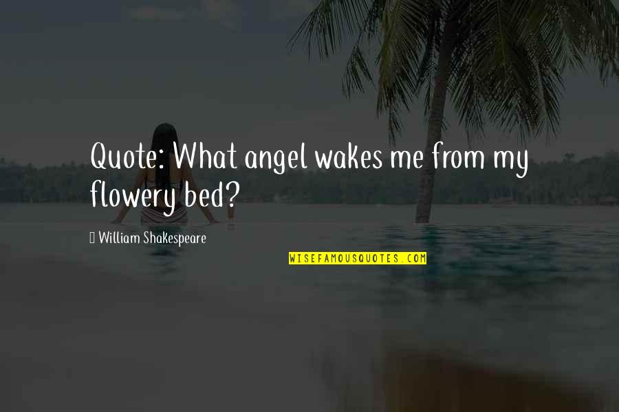 Bragging Mothers Quotes By William Shakespeare: Quote: What angel wakes me from my flowery