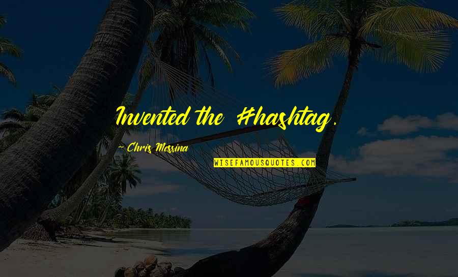 Bragging Too Much Quotes By Chris Messina: Invented the #hashtag. Bragging Too Much Quotes By Chris Messina: Invented the #hashtag.