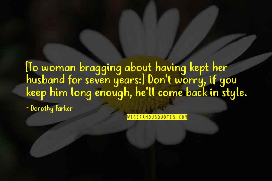 Bragging Too Much Quotes By Dorothy Parker: [To woman bragging about having kept her husband