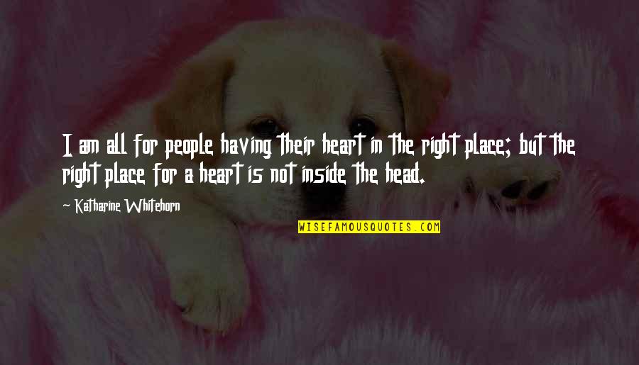 Braggy Quotes By Katharine Whitehorn: I am all for people having their heart