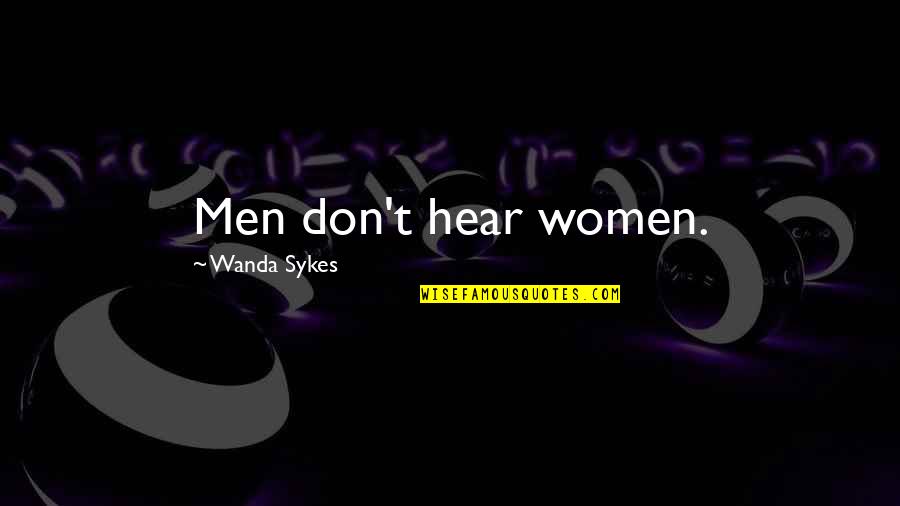 Braggy Quotes By Wanda Sykes: Men don't hear women.