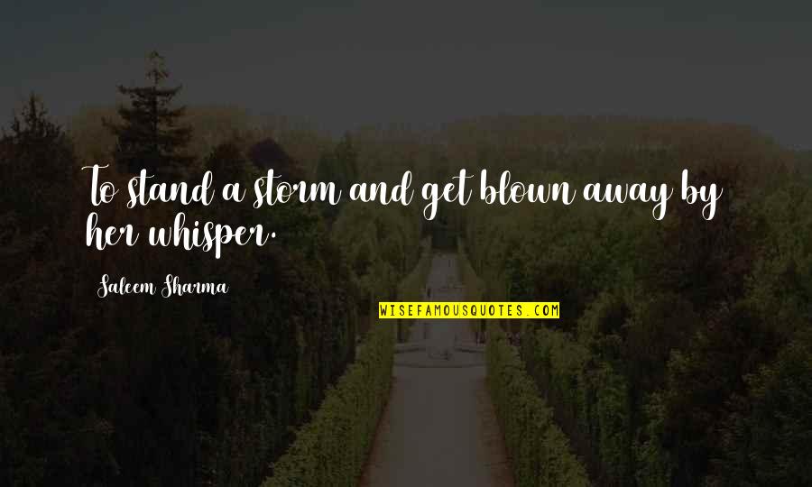 Braginsky Collection Quotes By Saleem Sharma: To stand a storm and get blown away Braginsky Collection Quotes By Saleem Sharma: To stand a storm and get blown away