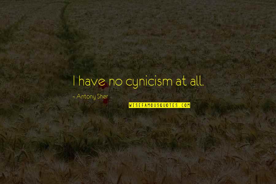 Braglia Como Quotes By Antony Sher: I have no cynicism at all.