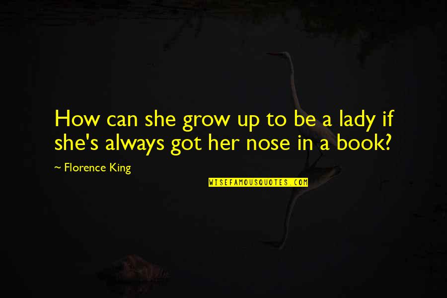 Braglia Como Quotes By Florence King: How can she grow up to be a