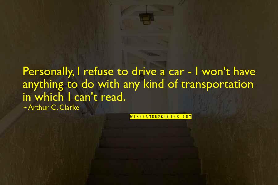 Brags About Money Quotes By Arthur C. Clarke: Personally, I refuse to drive a car -