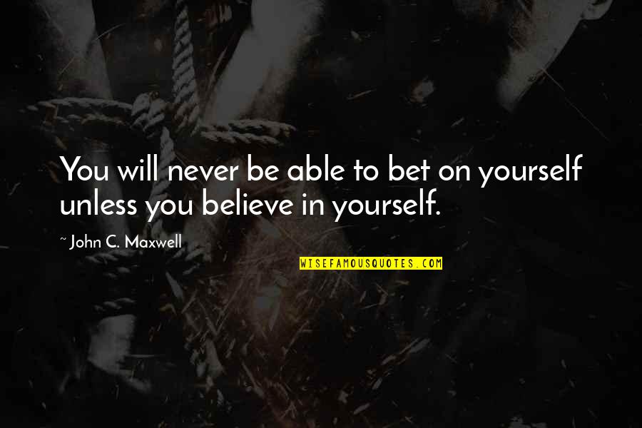 Brahaman Quotes By John C. Maxwell: You will never be able to bet on