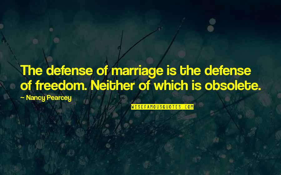 Brahaman Quotes By Nancy Pearcey: The defense of marriage is the defense of