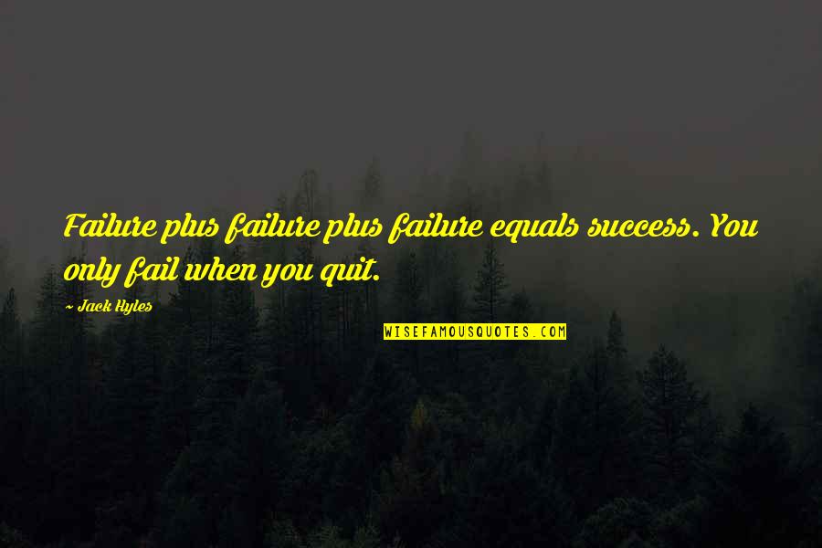 Brahaspati Quotes By Jack Hyles: Failure plus failure plus failure equals success. You