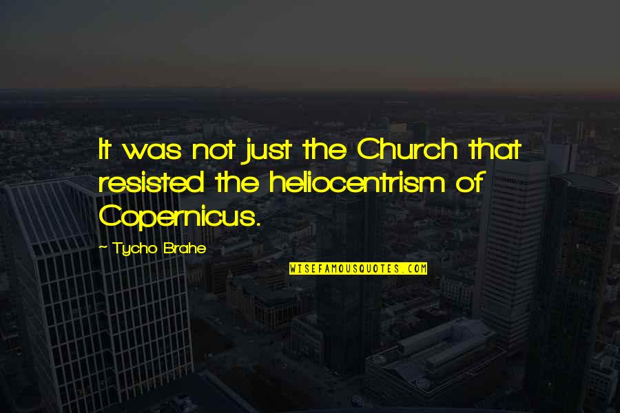 Brahe's Quotes By Tycho Brahe: It was not just the Church that resisted