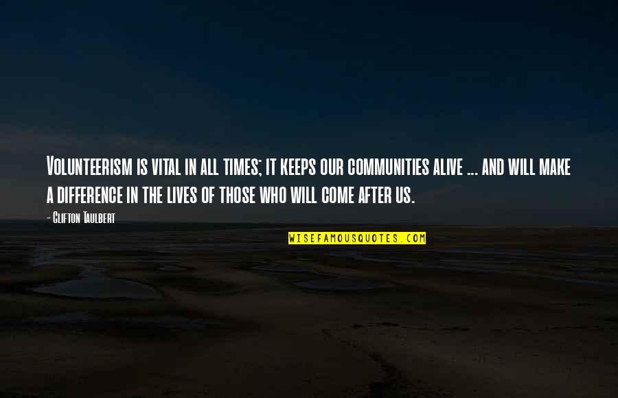 Brahim Achabbakhe Quotes By Clifton Taulbert: Volunteerism is vital in all times; it keeps Brahim Achabbakhe Quotes By Clifton Taulbert: Volunteerism is vital in all times; it keeps
