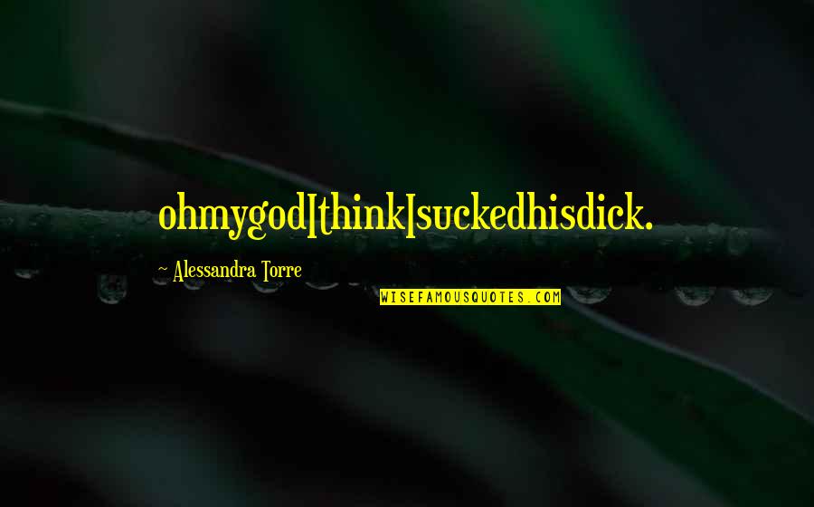 Brahim Fouradi Quotes By Alessandra Torre: ohmygodIthinkIsuckedhisdick. Brahim Fouradi Quotes By Alessandra Torre: ohmygodIthinkIsuckedhisdick.