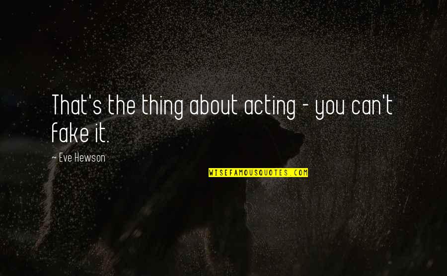 Brahim Fouradi Quotes By Eve Hewson: That's the thing about acting - you can't Brahim Fouradi Quotes By Eve Hewson: That's the thing about acting - you can't