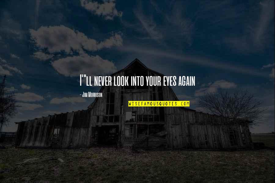 Brahima Ouedraogo Quotes By Jim Morrison: I'"ll never look into your eyes again Brahima Ouedraogo Quotes By Jim Morrison: I'"ll never look into your eyes again