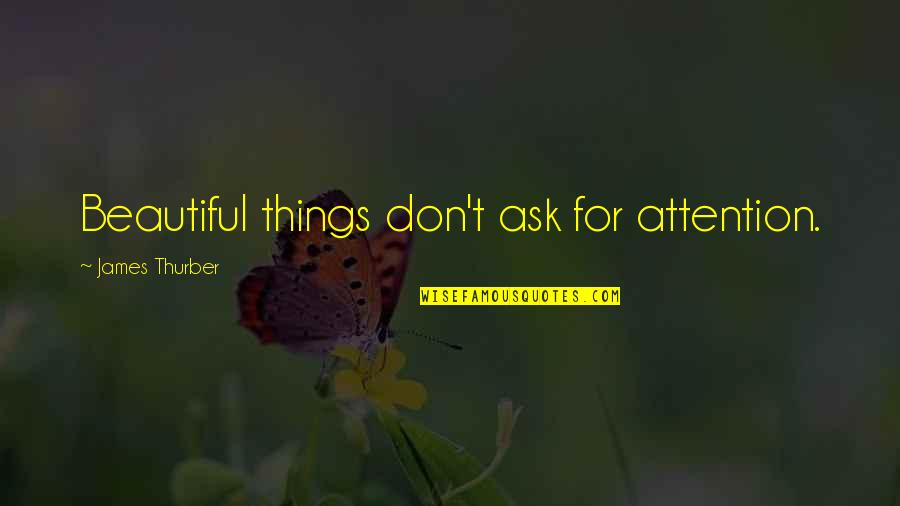 Brahma Muhurta Tnl Quotes By James Thurber: Beautiful things don't ask for attention. Brahma Muhurta Tnl Quotes By James Thurber: Beautiful things don't ask for attention.