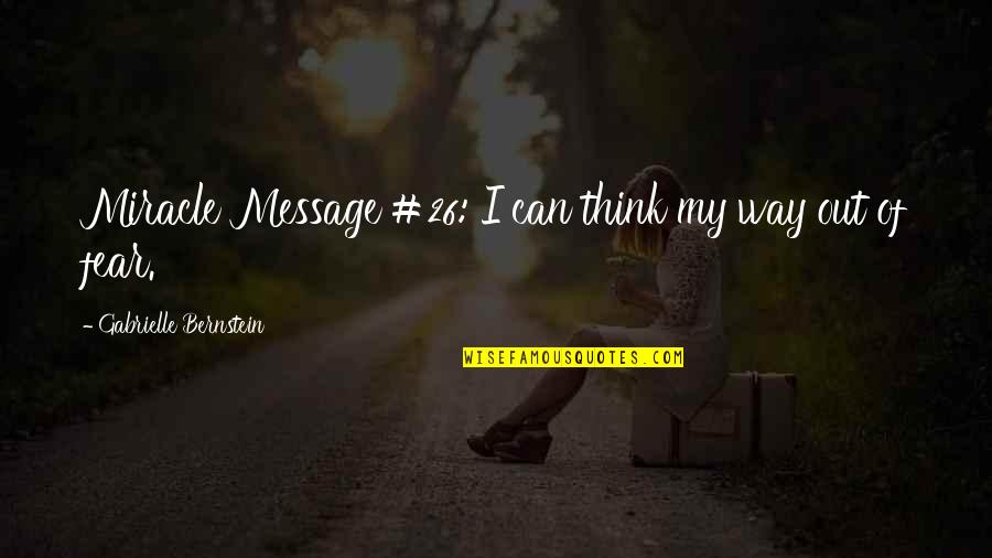 Brahma Quotes By Gabrielle Bernstein: Miracle Message #26: I can think my way Brahma Quotes By Gabrielle Bernstein: Miracle Message #26: I can think my way