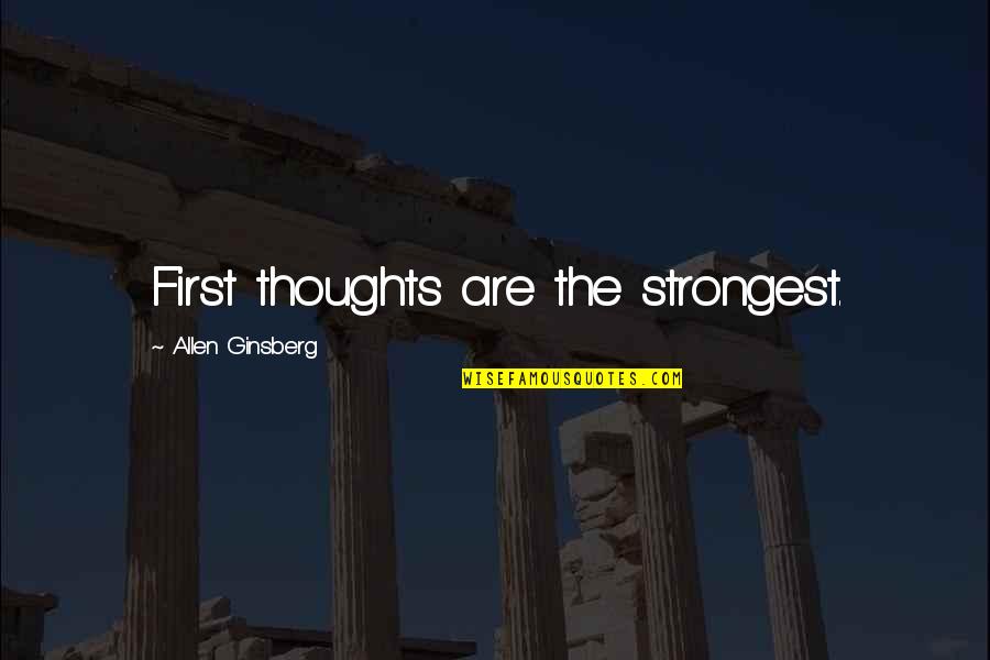 Brahma Sutra Quotes By Allen Ginsberg: First thoughts are the strongest. Brahma Sutra Quotes By Allen Ginsberg: First thoughts are the strongest.