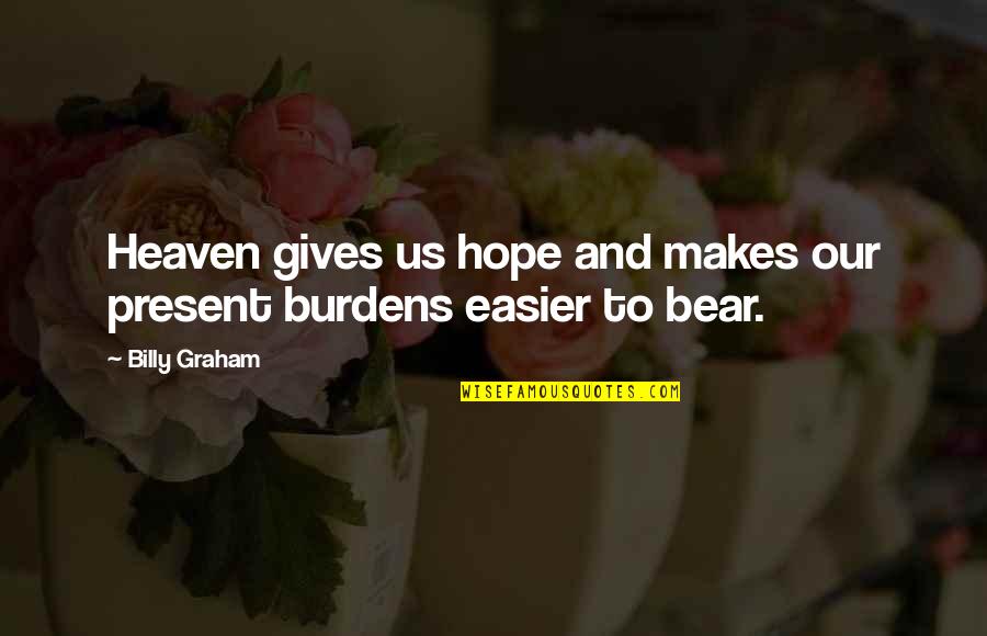 Brahma Sutra Quotes By Billy Graham: Heaven gives us hope and makes our present