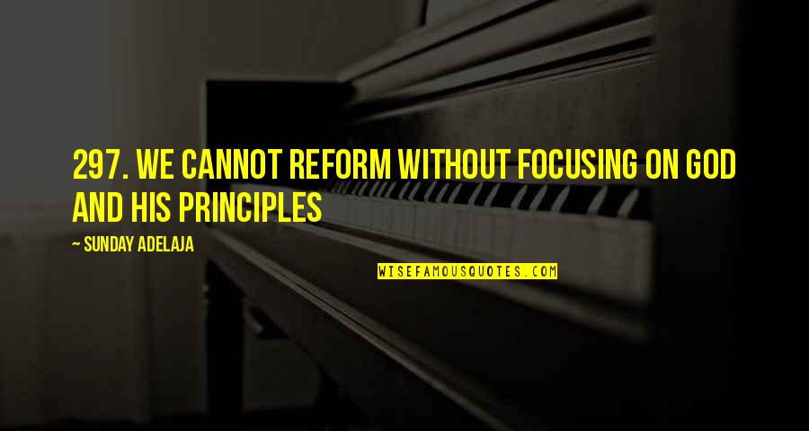 Brahma Sutra Quotes By Sunday Adelaja: 297. We cannot reform without focusing on God Brahma Sutra Quotes By Sunday Adelaja: 297. We cannot reform without focusing on God