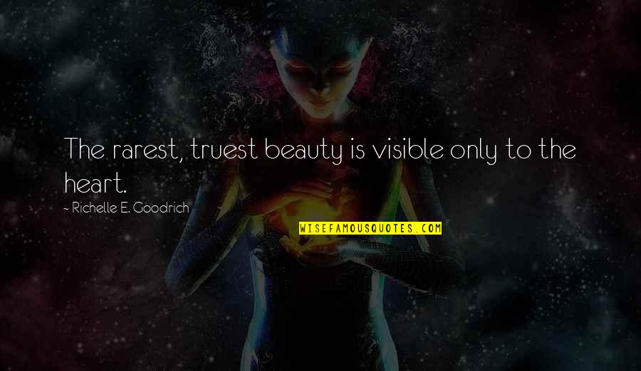 Brahmachari Quotes By Richelle E. Goodrich: The rarest, truest beauty is visible only to Brahmachari Quotes By Richelle E. Goodrich: The rarest, truest beauty is visible only to